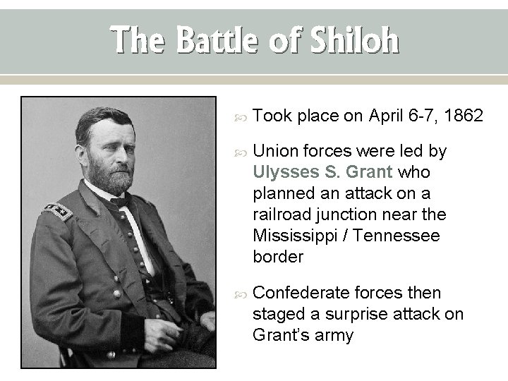 The Battle of Shiloh Took place on April 6 -7, 1862 Union forces were