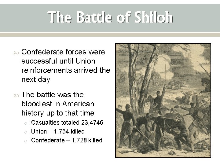 The Battle of Shiloh Confederate forces were successful until Union reinforcements arrived the next