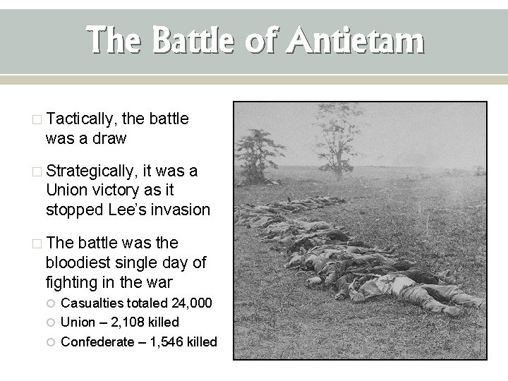 The Battle of Antietam � Tactically, the battle was a draw � Strategically, it