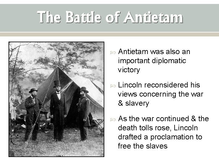 The Battle of Antietam was also an important diplomatic victory Lincoln reconsidered his views