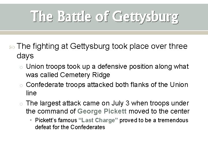 The Battle of Gettysburg The fighting at Gettysburg took place over three days o