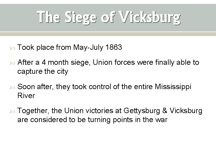 The Siege of Vicksburg Took place from May-July 1863 After a 4 month siege,