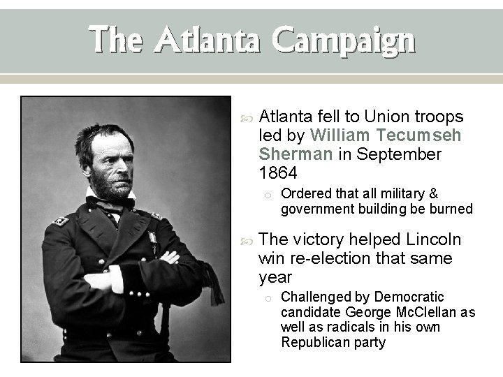 The Atlanta Campaign Atlanta fell to Union troops led by William Tecumseh Sherman in