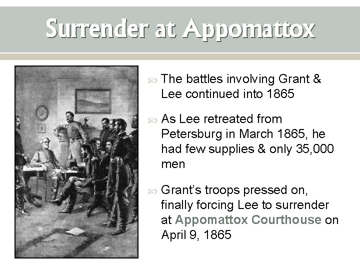 Surrender at Appomattox The battles involving Grant & Lee continued into 1865 As Lee