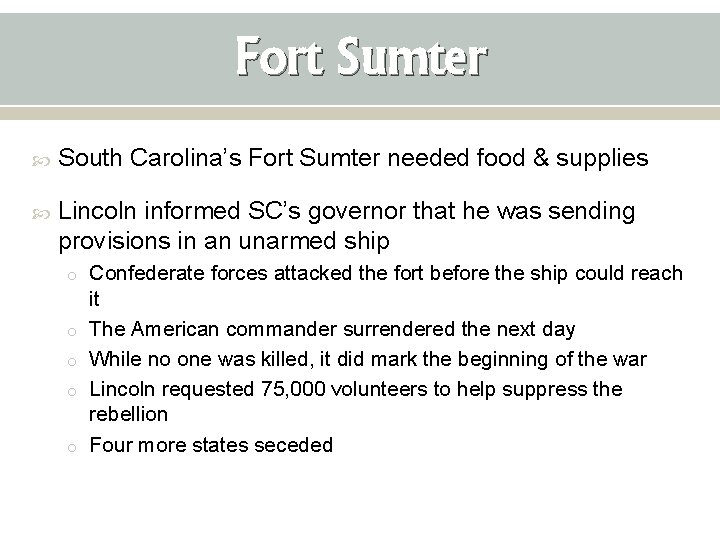 Fort Sumter South Carolina’s Fort Sumter needed food & supplies Lincoln informed SC’s governor