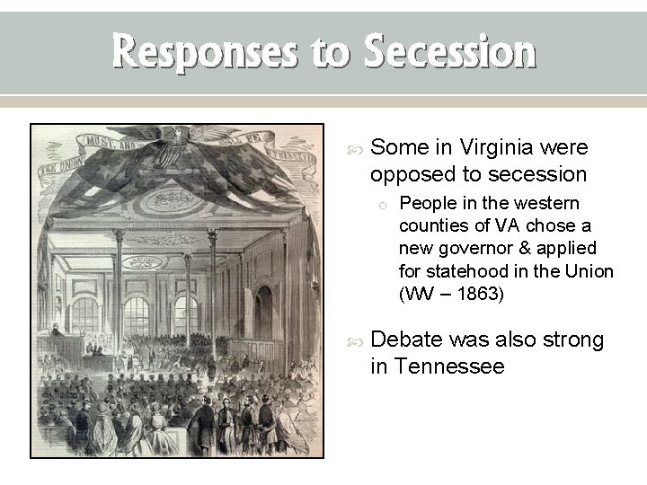 Responses to Secession Some in Virginia were opposed to secession o People in the