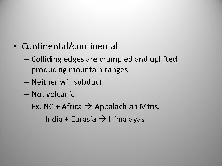  • Continental/continental – Colliding edges are crumpled and uplifted producing mountain ranges –