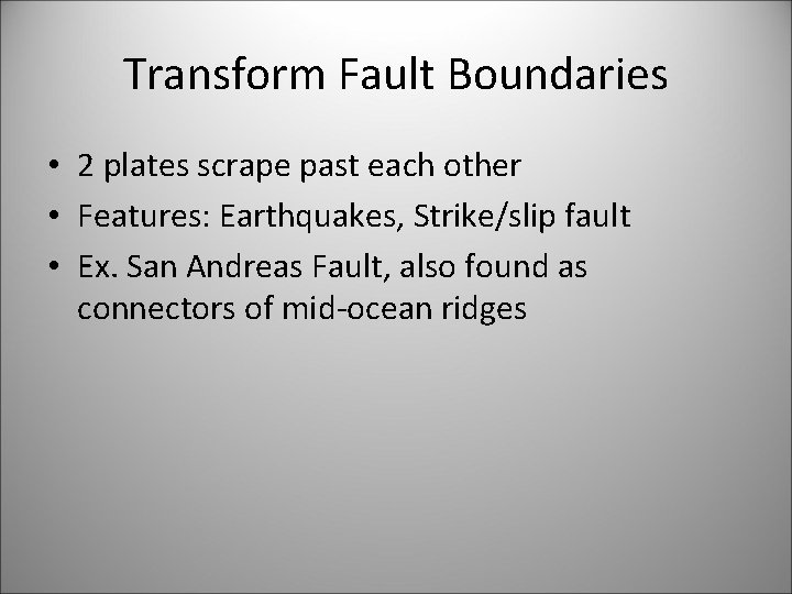 Transform Fault Boundaries • 2 plates scrape past each other • Features: Earthquakes, Strike/slip