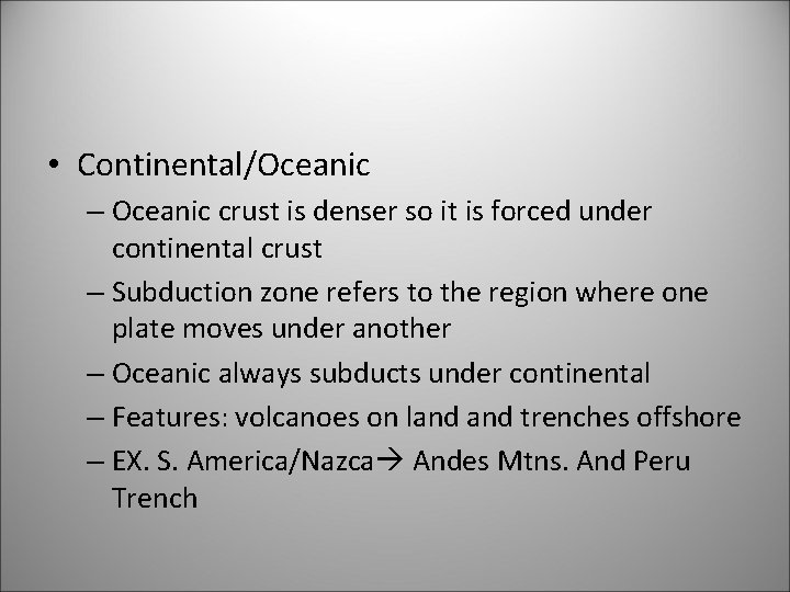  • Continental/Oceanic – Oceanic crust is denser so it is forced under continental