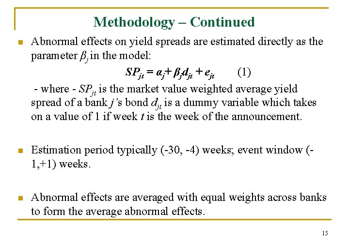 Methodology – Continued n Abnormal effects on yield spreads are estimated directly as the