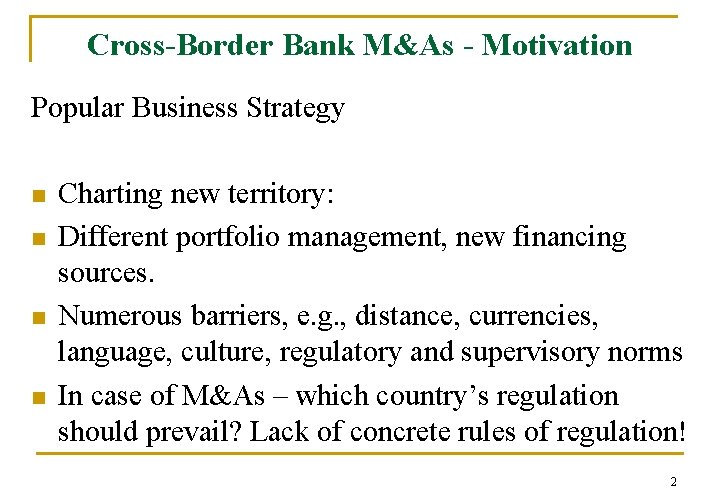 Cross-Border Bank M&As - Motivation Popular Business Strategy n n Charting new territory: Different