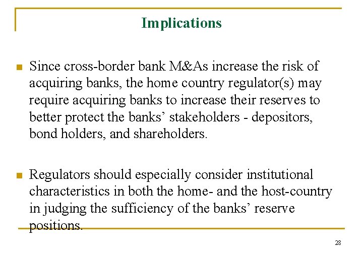 Implications n Since cross-border bank M&As increase the risk of acquiring banks, the home
