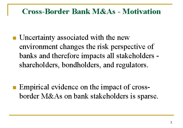 Cross-Border Bank M&As - Motivation n Uncertainty associated with the new environment changes the