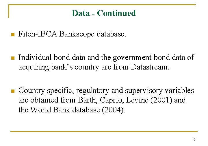 Data - Continued n Fitch-IBCA Bankscope database. n Individual bond data and the government