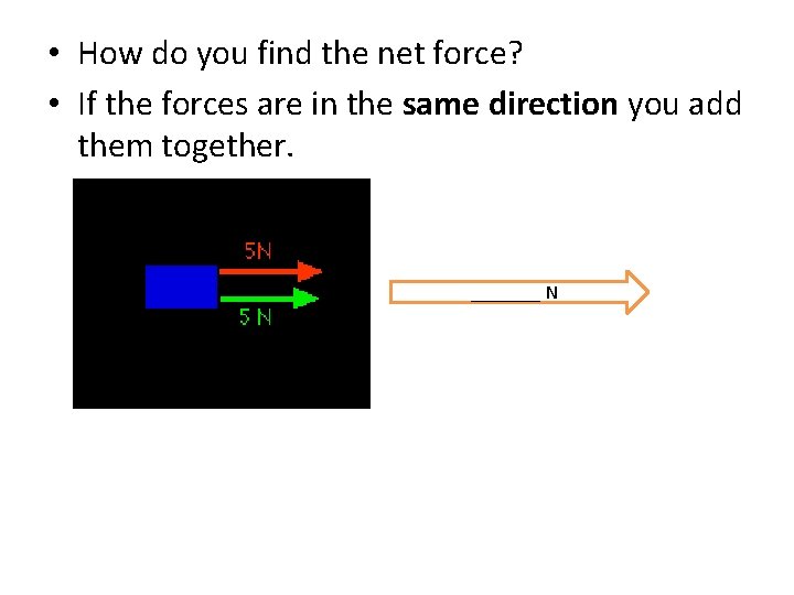  • How do you find the net force? • If the forces are