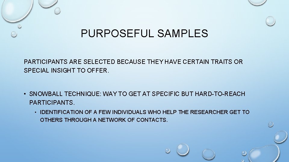 PURPOSEFUL SAMPLES PARTICIPANTS ARE SELECTED BECAUSE THEY HAVE CERTAIN TRAITS OR SPECIAL INSIGHT TO