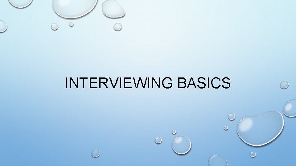 INTERVIEWING BASICS 