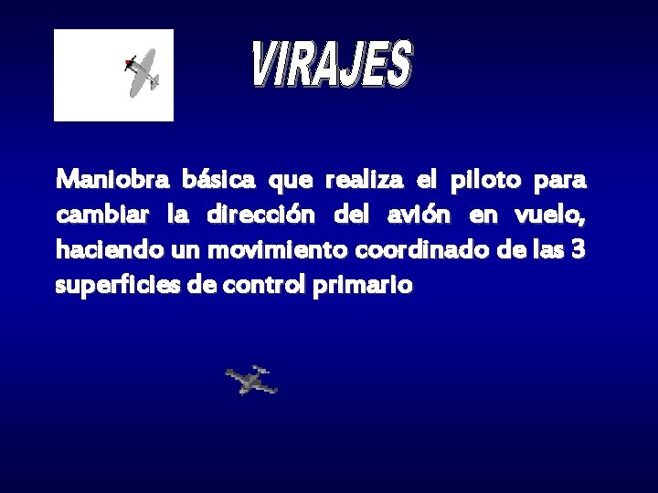 Maniobra básica que realiza el piloto para cambiar la dirección del avión en vuelo,