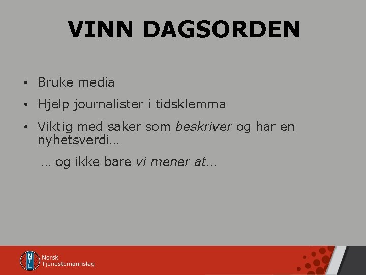 VINN DAGSORDEN • Bruke media • Hjelp journalister i tidsklemma • Viktig med saker