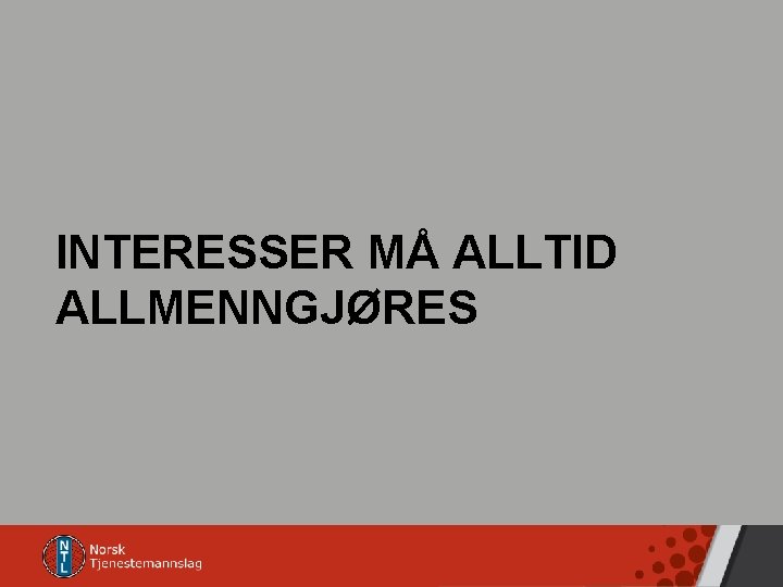 INTERESSER MÅ ALLTID ALLMENNGJØRES 