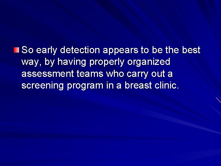 So early detection appears to be the best way, by having properly organized assessment
