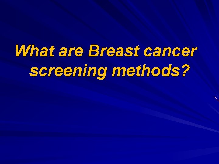 What are Breast cancer screening methods? 