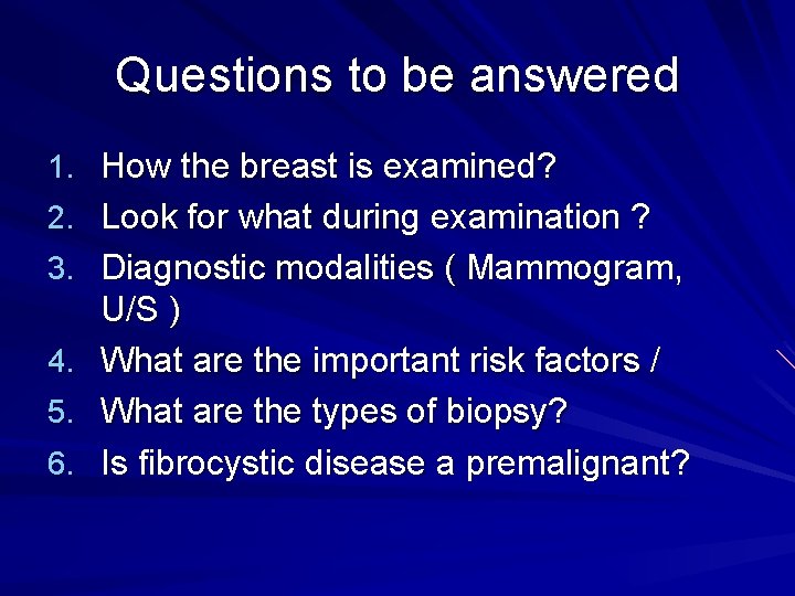 Questions to be answered 1. How the breast is examined? 2. Look for what