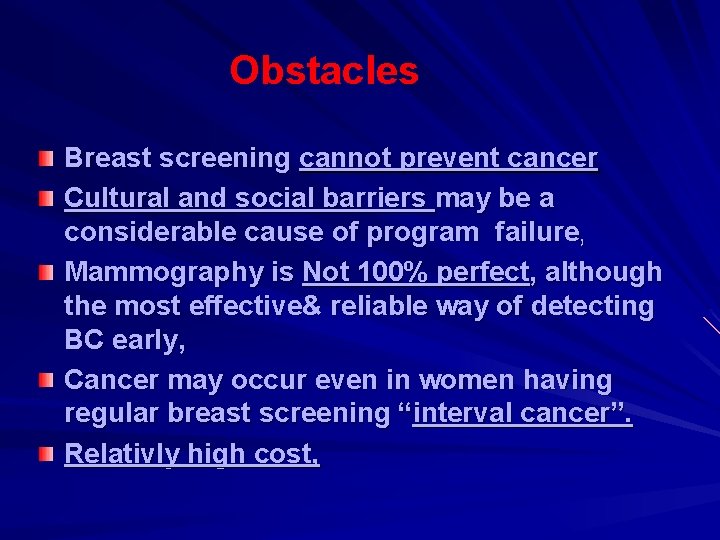 Obstacles Breast screening cannot prevent cancer Cultural and social barriers may be a considerable