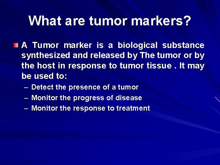 What are tumor markers? A Tumor marker is a biological substance synthesized and released