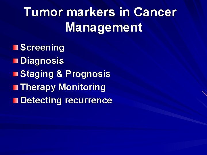 Tumor markers in Cancer Management Screening Diagnosis Staging & Prognosis Therapy Monitoring Detecting recurrence