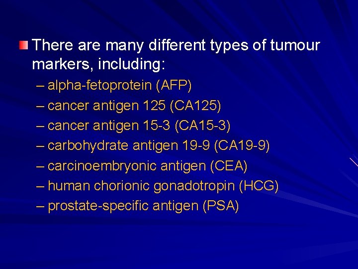 There are many different types of tumour markers, including: – alpha-fetoprotein (AFP) – cancer