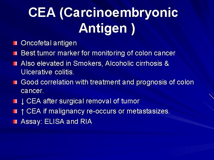 CEA (Carcinoembryonic Antigen ) Oncofetal antigen Best tumor marker for monitoring of colon cancer