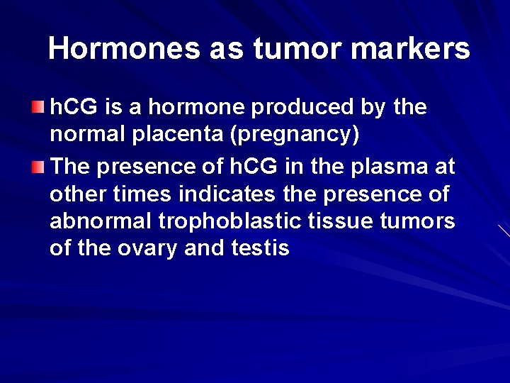  Hormones as tumor markers h. CG is a hormone produced by the normal