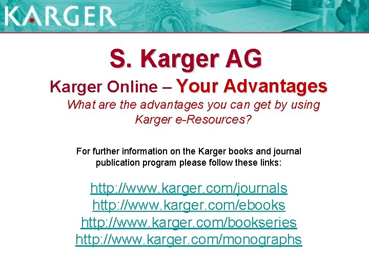 S. Karger AG Karger Online – Your Advantages What are the advantages you can