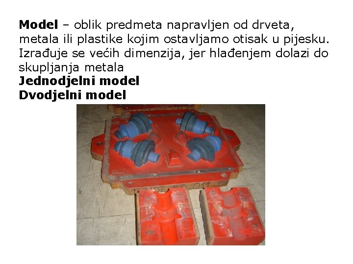 Model – oblik predmeta napravljen od drveta, metala ili plastike kojim ostavljamo otisak u