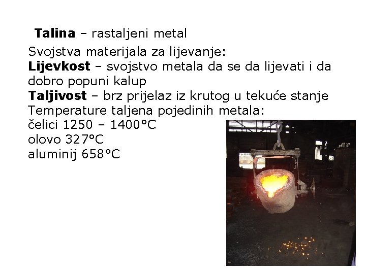 Talina – rastaljeni metal Svojstva materijala za lijevanje: Lijevkost – svojstvo metala da se