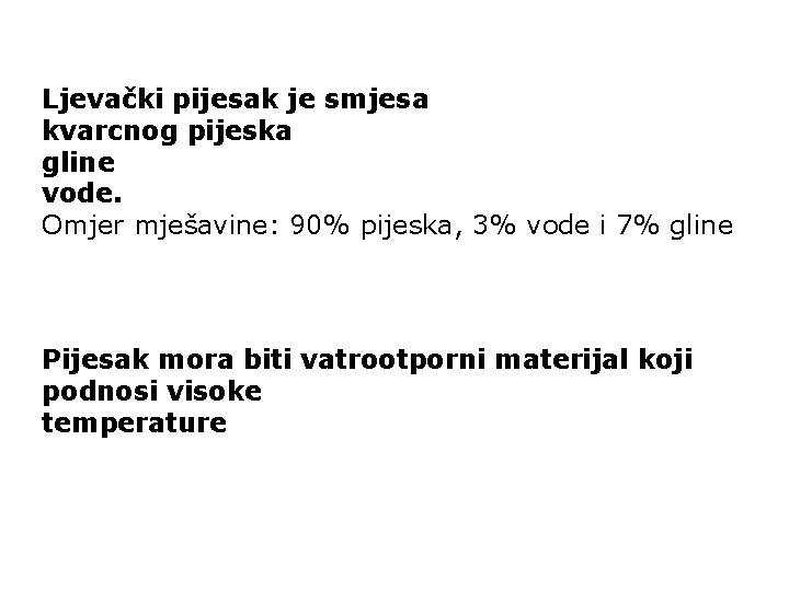 Ljevački pijesak je smjesa kvarcnog pijeska gline vode. Omjer mješavine: 90% pijeska, 3% vode