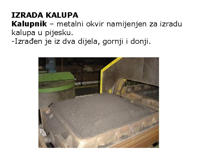 IZRADA KALUPA Kalupnik – metalni okvir namijenjen za izradu kalupa u pijesku. -Izrađen je