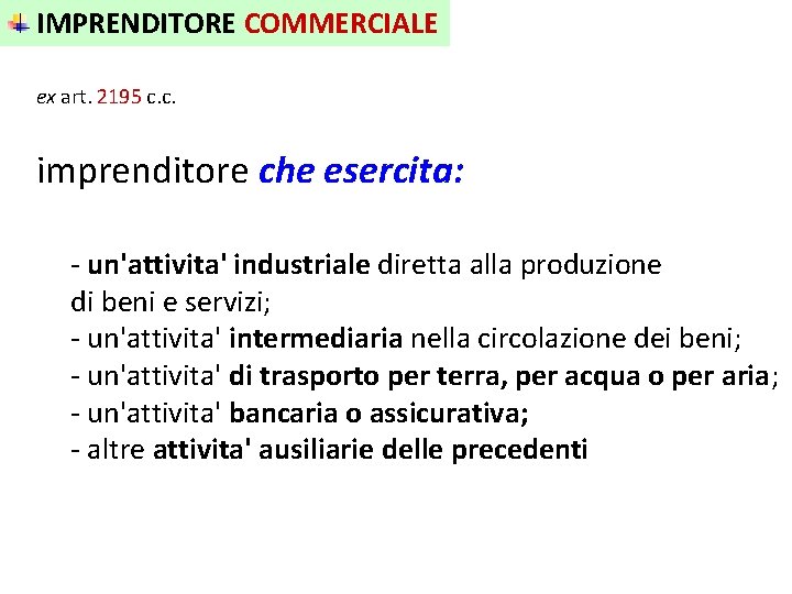 IMPRENDITORE COMMERCIALE ex art. 2195 c. c. imprenditore che esercita: - un'attivita' industriale diretta