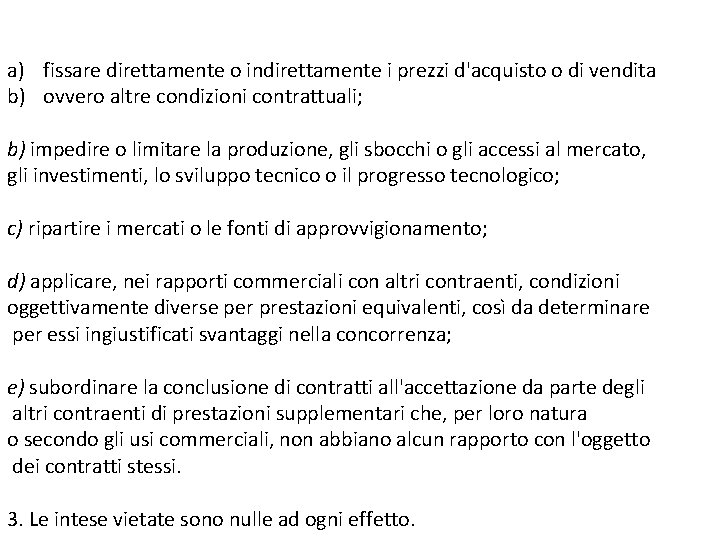 a) fissare direttamente o indirettamente i prezzi d'acquisto o di vendita b) ovvero altre
