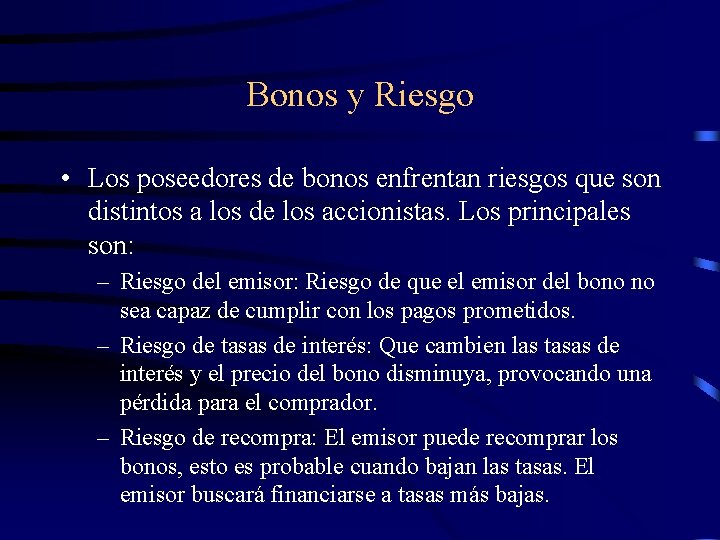 Bonos y Riesgo • Los poseedores de bonos enfrentan riesgos que son distintos a