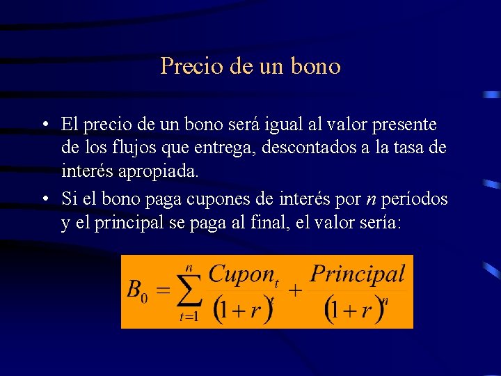 Precio de un bono • El precio de un bono será igual al valor