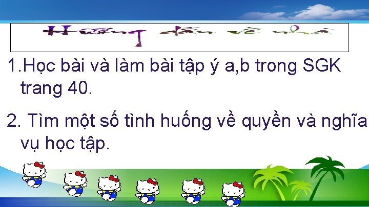 1. Học bài và làm bài tập ý a, b trong SGK trang 40.