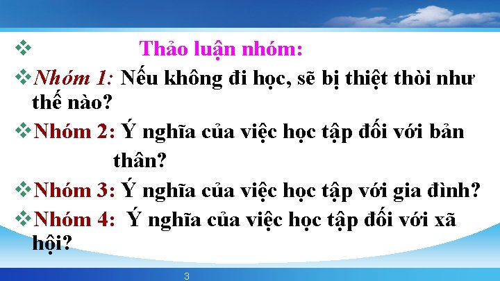 v Thảo luận nhóm: v. Nhóm 1: Nếu không đi học, sẽ bị thiệt