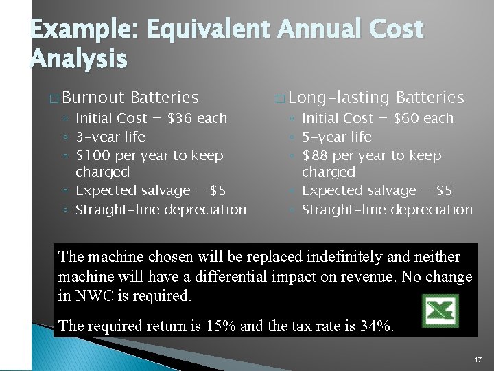 Example: Equivalent Annual Cost Analysis � Burnout Batteries ◦ Initial Cost = $36 each