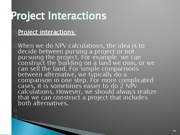 Project Interactions � Project interactions: � When we do NPV calculations, the idea is
