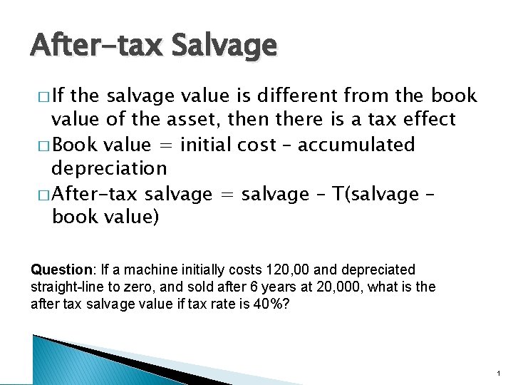 After-tax Salvage � If the salvage value is different from the book value of