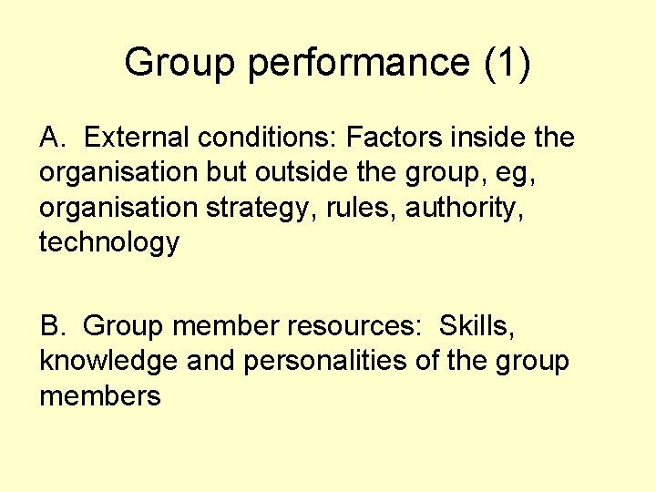 Group performance (1) A. External conditions: Factors inside the organisation but outside the group,