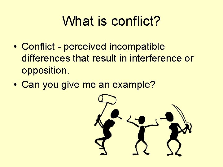 What is conflict? • Conflict - perceived incompatible differences that result in interference or