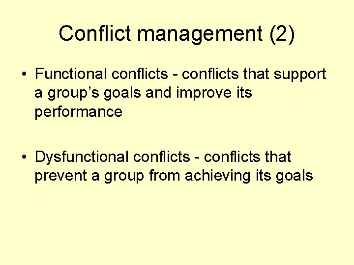 Conflict management (2) • Functional conflicts - conflicts that support a group’s goals and